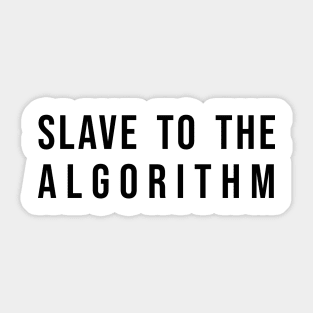 Slave To The Algorithm Sticker